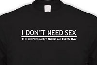 I don’t need sex - The Government Fucks me on a daily basis!